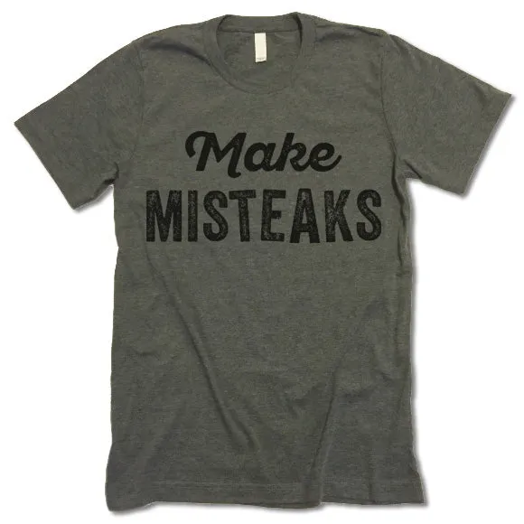 Make Misteaks T-Shirt