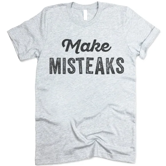 Make Misteaks T-Shirt