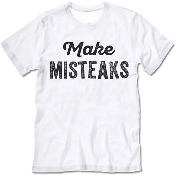 Make Misteaks T-Shirt