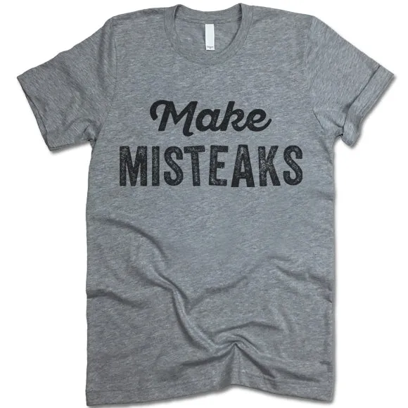 Make Misteaks T-Shirt