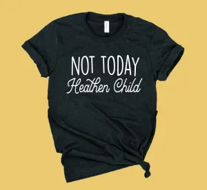 Not Today Heathen Child Shirt | Unisex Crew