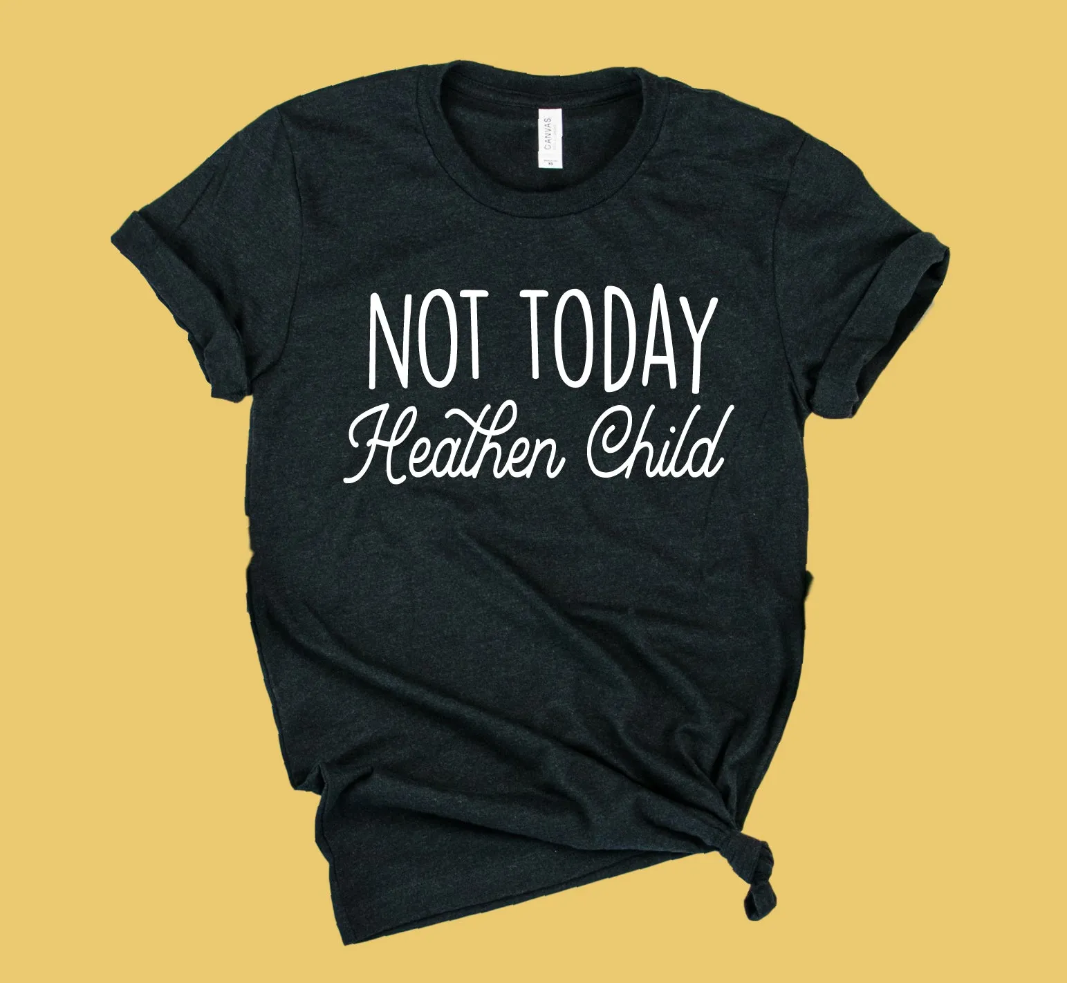 Not Today Heathen Child Shirt | Unisex Crew