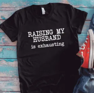Raising My Husband is Exhausting, Unisex Black Short Sleeve T-shirt