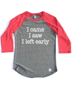 Unisex Baseball Tri-Blend T-Shirt I Came I Saw I Left Early