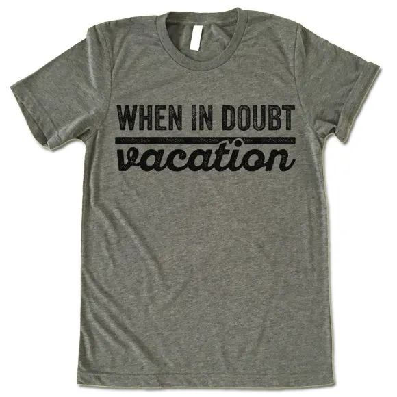 When In Doubt Vacation T Shirt