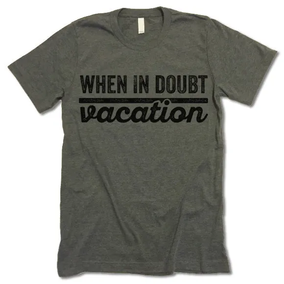 When In Doubt Vacation T Shirt