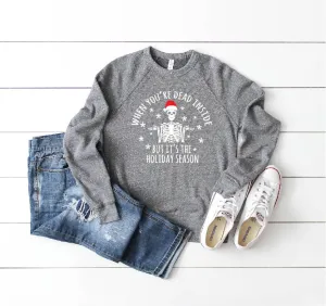 When You're Dead Inside But It's The Holiday Season Sweatshirt | Unisex Christmas Sweatshirt